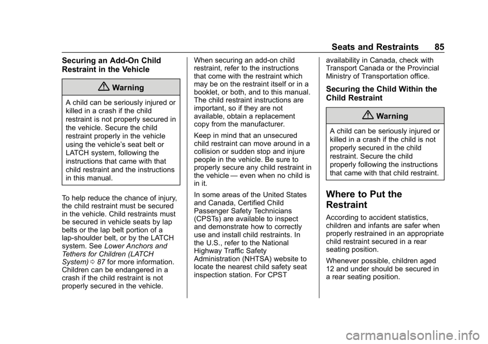 CHEVROLET VOLT 2019 Owners Manual Chevrolet VOLT Owner Manual (GMNA-Localizing-U.S./Canada/Mexico-
12163007) - 2019 - CRC - 11/5/18
Seats and Restraints 85
Securing an Add-On Child
Restraint in the Vehicle
{Warning
A child can be seri CHEVROLET VOLT 2019 Owners Manual Chevrolet VOLT Owner Manual (GMNA-Localizing-U.S./Canada/Mexico-
12163007) - 2019 - CRC - 11/5/18
Seats and Restraints 85
Securing an Add-On Child
Restraint in the Vehicle
{Warning
A child can be seri