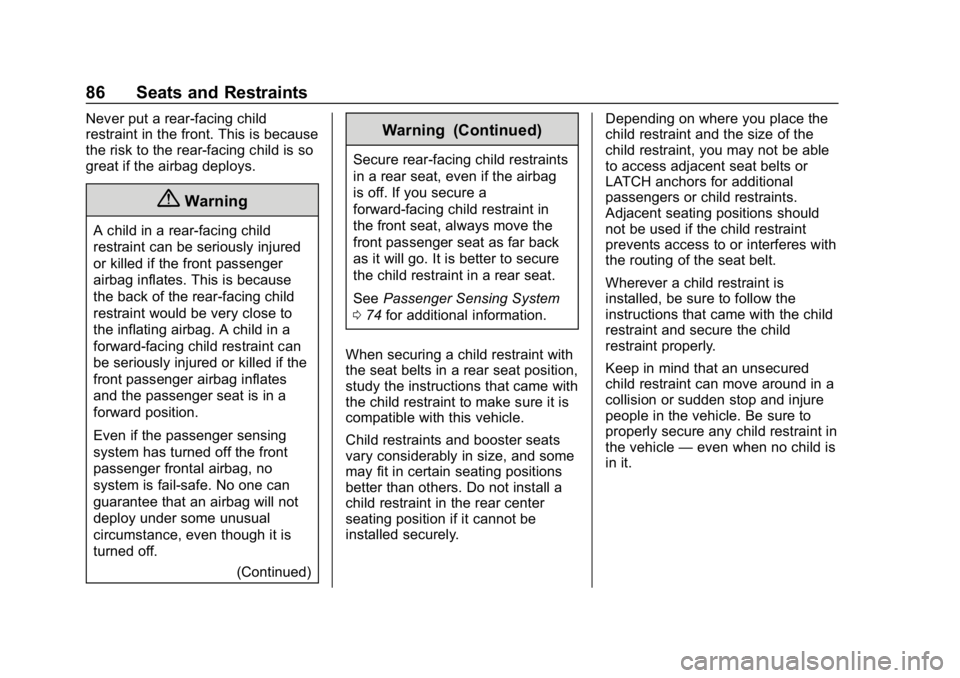 CHEVROLET VOLT 2019 Owners Manual Chevrolet VOLT Owner Manual (GMNA-Localizing-U.S./Canada/Mexico-
12163007) - 2019 - CRC - 11/5/18
86 Seats and Restraints
Never put a rear-facing child
restraint in the front. This is because
the risk CHEVROLET VOLT 2019 Owners Manual Chevrolet VOLT Owner Manual (GMNA-Localizing-U.S./Canada/Mexico-
12163007) - 2019 - CRC - 11/5/18
86 Seats and Restraints
Never put a rear-facing child
restraint in the front. This is because
the risk