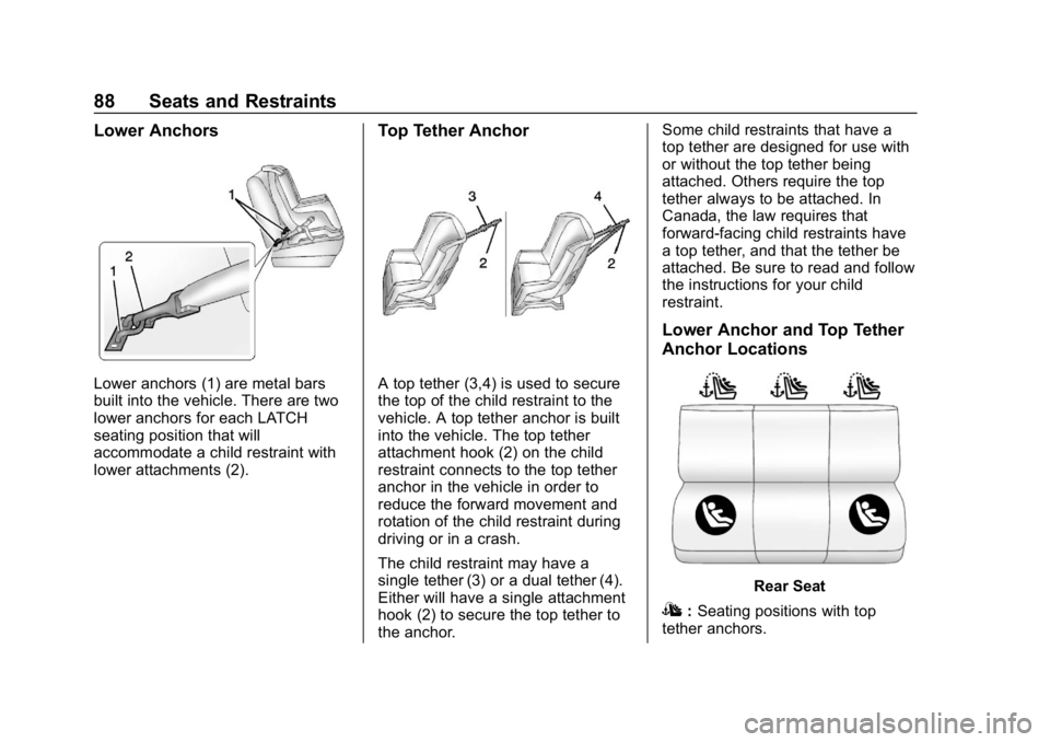CHEVROLET VOLT 2019 Owners Manual Chevrolet VOLT Owner Manual (GMNA-Localizing-U.S./Canada/Mexico-
12163007) - 2019 - CRC - 11/5/18
88 Seats and Restraints
Lower Anchors
Lower anchors (1) are metal bars
built into the vehicle. There a CHEVROLET VOLT 2019 Owners Manual Chevrolet VOLT Owner Manual (GMNA-Localizing-U.S./Canada/Mexico-
12163007) - 2019 - CRC - 11/5/18
88 Seats and Restraints
Lower Anchors
Lower anchors (1) are metal bars
built into the vehicle. There a