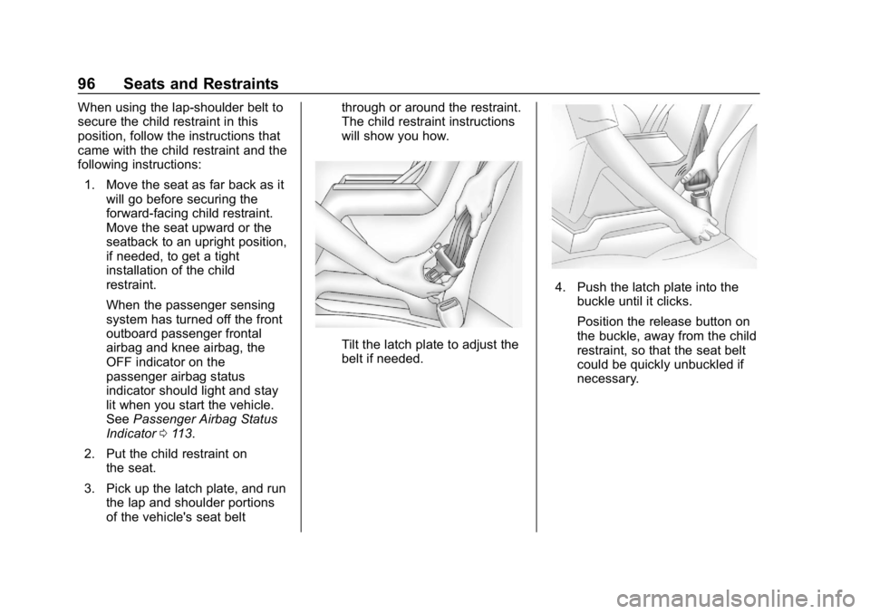 CHEVROLET VOLT 2019  Owners Manual Chevrolet VOLT Owner Manual (GMNA-Localizing-U.S./Canada/Mexico-
12163007) - 2019 - CRC - 11/5/18
96 Seats and Restraints
When using the lap-shoulder belt to
secure the child restraint in this
positio