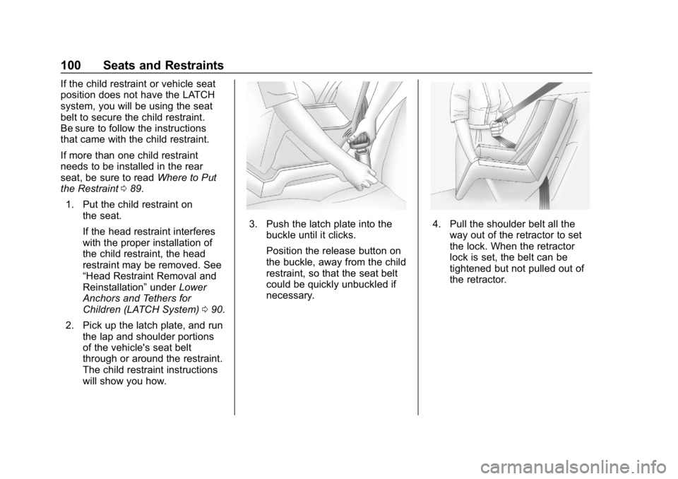 CHEVROLET BOLT EV 2018  Owners Manual Chevrolet BOLT EV Owner Manual (GMNA-Localizing-U.S./Canada/Mexico-
11434431) - 2018 - crc - 2/14/18
100 Seats and Restraints
If the child restraint or vehicle seat
position does not have the LATCH
sy