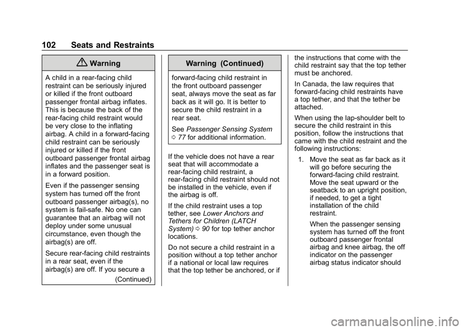 CHEVROLET BOLT EV 2018  Owners Manual Chevrolet BOLT EV Owner Manual (GMNA-Localizing-U.S./Canada/Mexico-
11434431) - 2018 - crc - 2/14/18
102 Seats and Restraints
{Warning
A child in a rear-facing child
restraint can be seriously injured