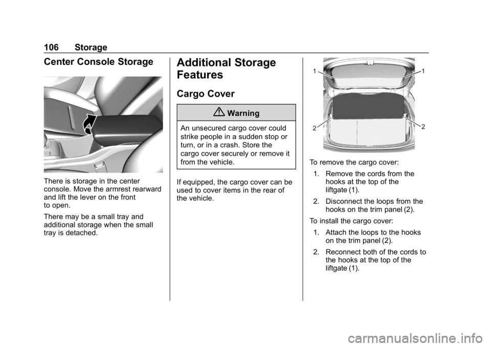 CHEVROLET BOLT EV 2018  Owners Manual Chevrolet BOLT EV Owner Manual (GMNA-Localizing-U.S./Canada/Mexico-
11434431) - 2018 - crc - 2/14/18
106 Storage
Center Console Storage
There is storage in the center
console. Move the armrest rearwar