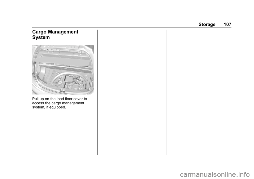 CHEVROLET BOLT EV 2018  Owners Manual Chevrolet BOLT EV Owner Manual (GMNA-Localizing-U.S./Canada/Mexico-
11434431) - 2018 - crc - 2/14/18
Storage 107
Cargo Management
System
Pull up on the load floor cover to
access the cargo management

