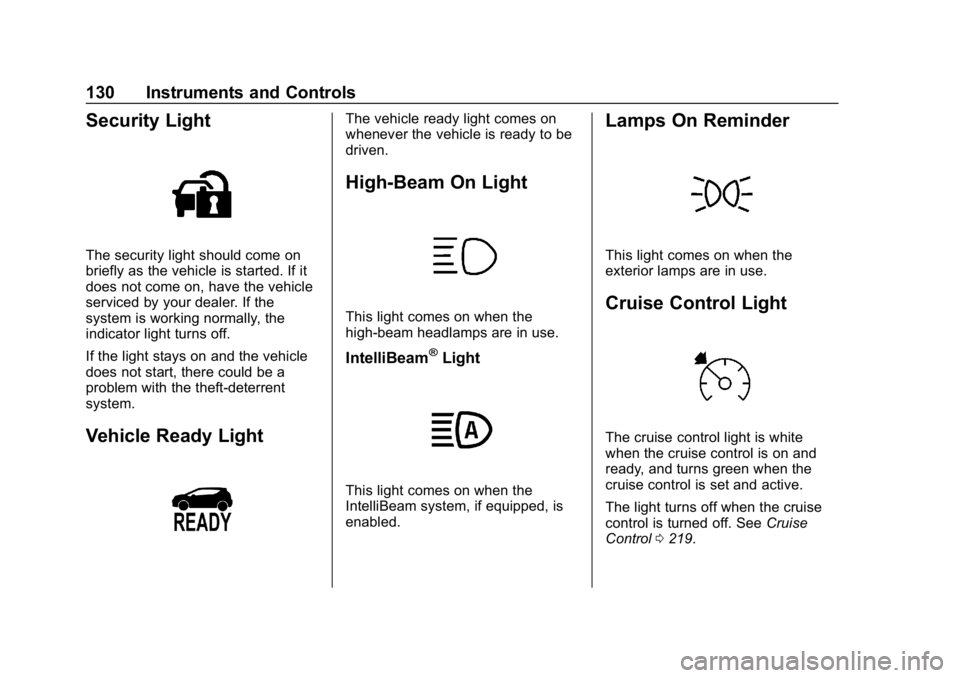 CHEVROLET BOLT EV 2018  Owners Manual Chevrolet BOLT EV Owner Manual (GMNA-Localizing-U.S./Canada/Mexico-
11434431) - 2018 - crc - 2/14/18
130 Instruments and Controls
Security Light
The security light should come on
briefly as the vehicl