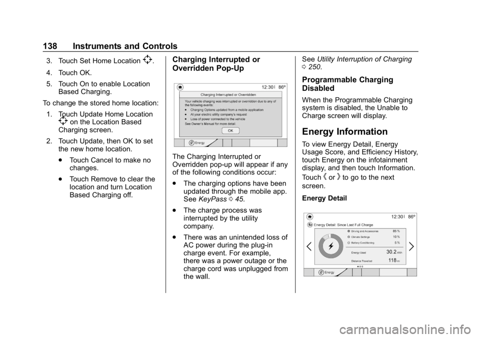 CHEVROLET BOLT EV 2018  Owners Manual Chevrolet BOLT EV Owner Manual (GMNA-Localizing-U.S./Canada/Mexico-
11434431) - 2018 - crc - 2/14/18
138 Instruments and Controls
3. Touch Set Home Location[.
4. Touch OK.
5. Touch On to enable Locati