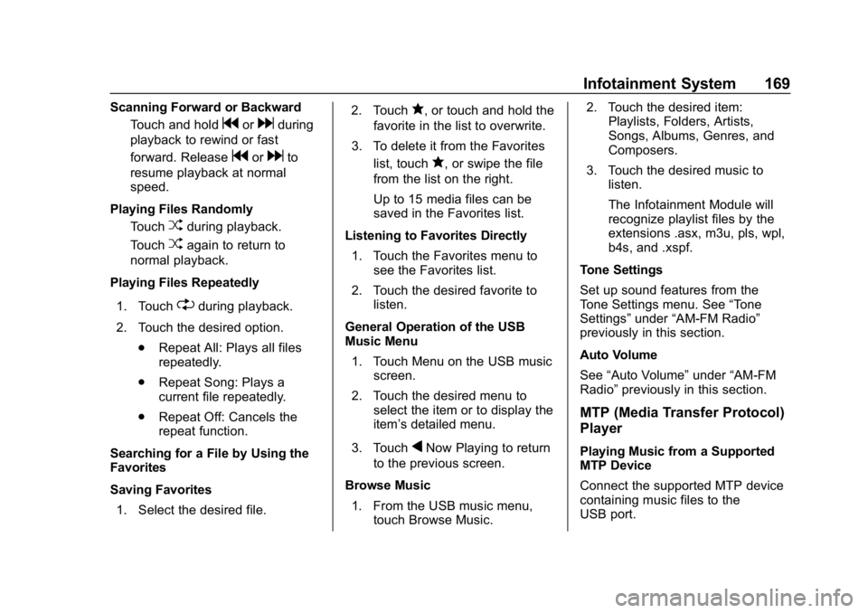 CHEVROLET BOLT EV 2018  Owners Manual Chevrolet BOLT EV Owner Manual (GMNA-Localizing-U.S./Canada/Mexico-
11434431) - 2018 - crc - 2/14/18
Infotainment System 169
Scanning Forward or BackwardTouch and hold
gordduring
playback to rewind or