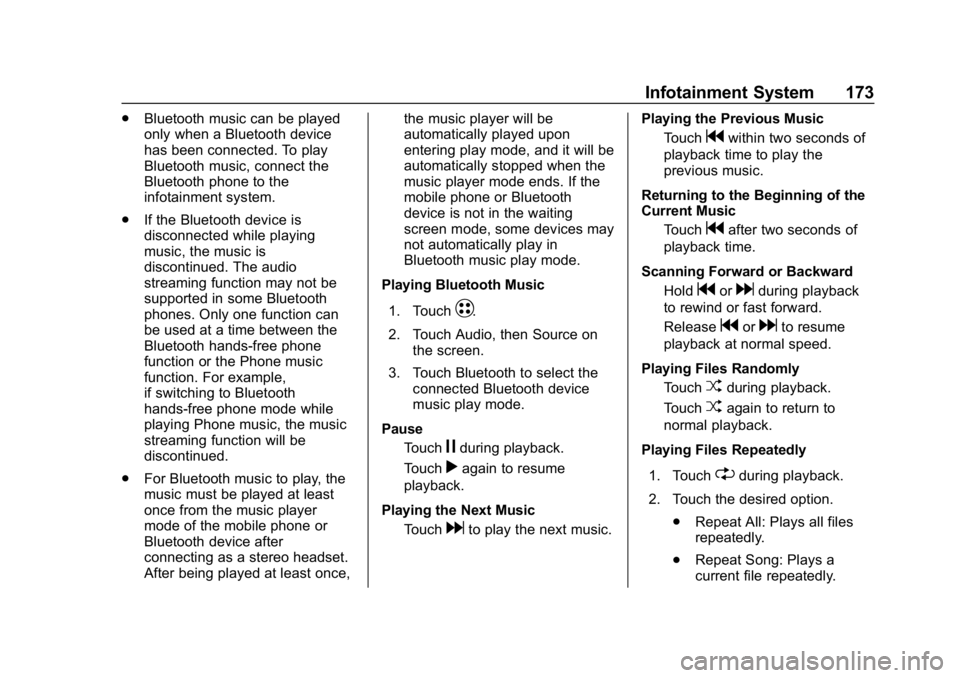CHEVROLET BOLT EV 2018  Owners Manual Chevrolet BOLT EV Owner Manual (GMNA-Localizing-U.S./Canada/Mexico-
11434431) - 2018 - crc - 2/14/18
Infotainment System 173
.Bluetooth music can be played
only when a Bluetooth device
has been connec