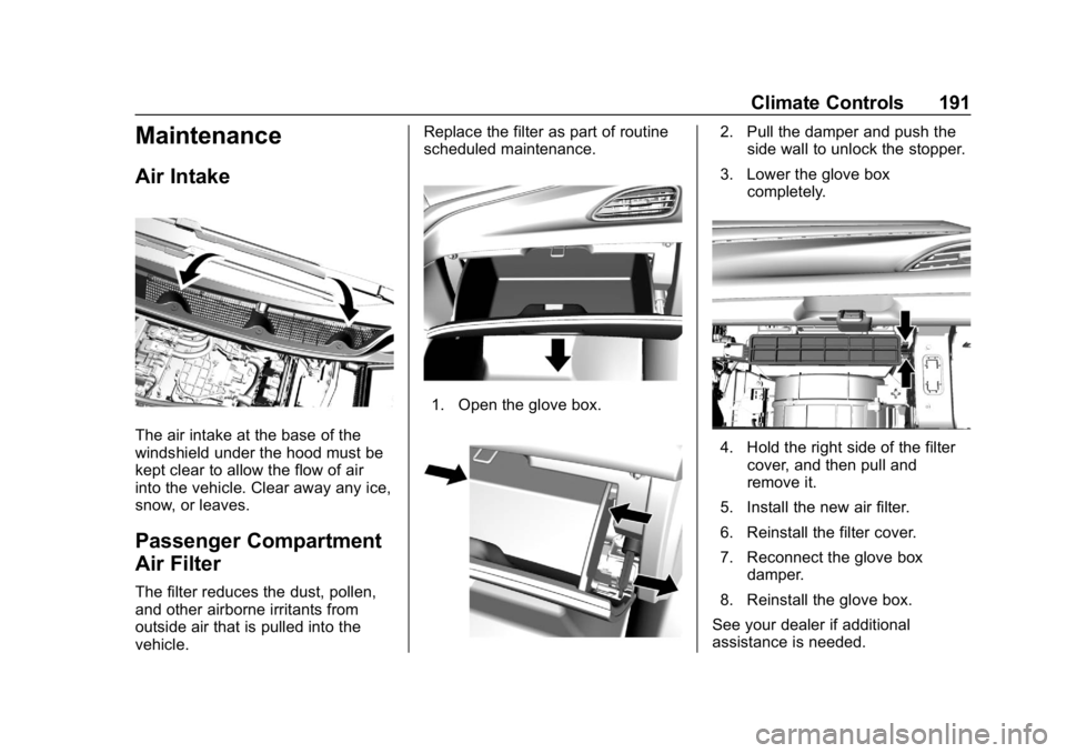 CHEVROLET BOLT EV 2018  Owners Manual Chevrolet BOLT EV Owner Manual (GMNA-Localizing-U.S./Canada/Mexico-
11434431) - 2018 - crc - 2/14/18
Climate Controls 191
Maintenance
Air Intake
The air intake at the base of the
windshield under the 