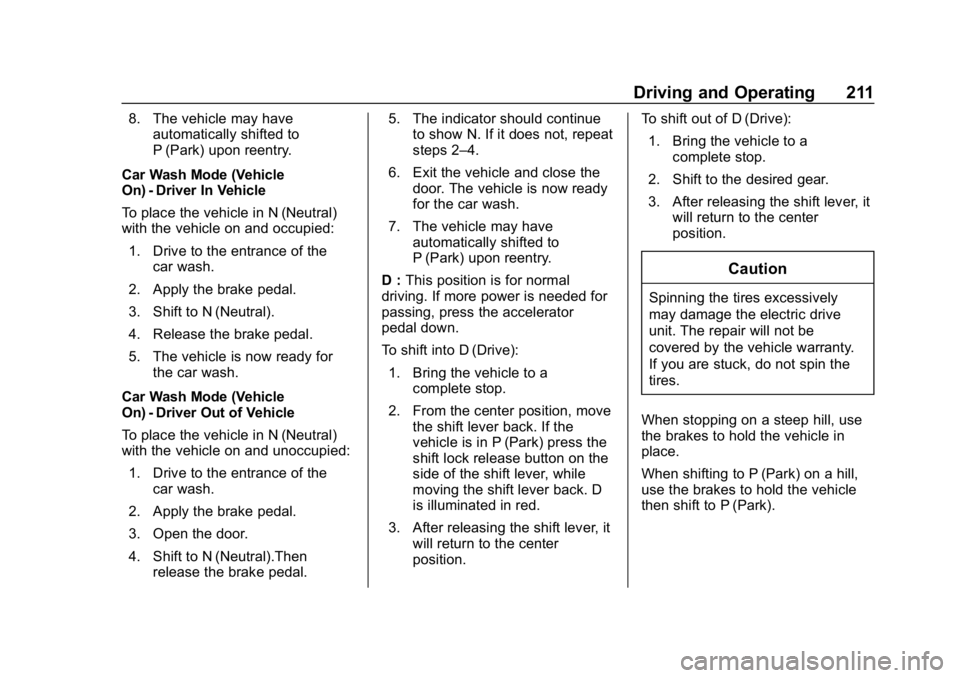 CHEVROLET BOLT EV 2018  Owners Manual Chevrolet BOLT EV Owner Manual (GMNA-Localizing-U.S./Canada/Mexico-
11434431) - 2018 - crc - 2/14/18
Driving and Operating 211
8. The vehicle may haveautomatically shifted to
P (Park) upon reentry.
Ca