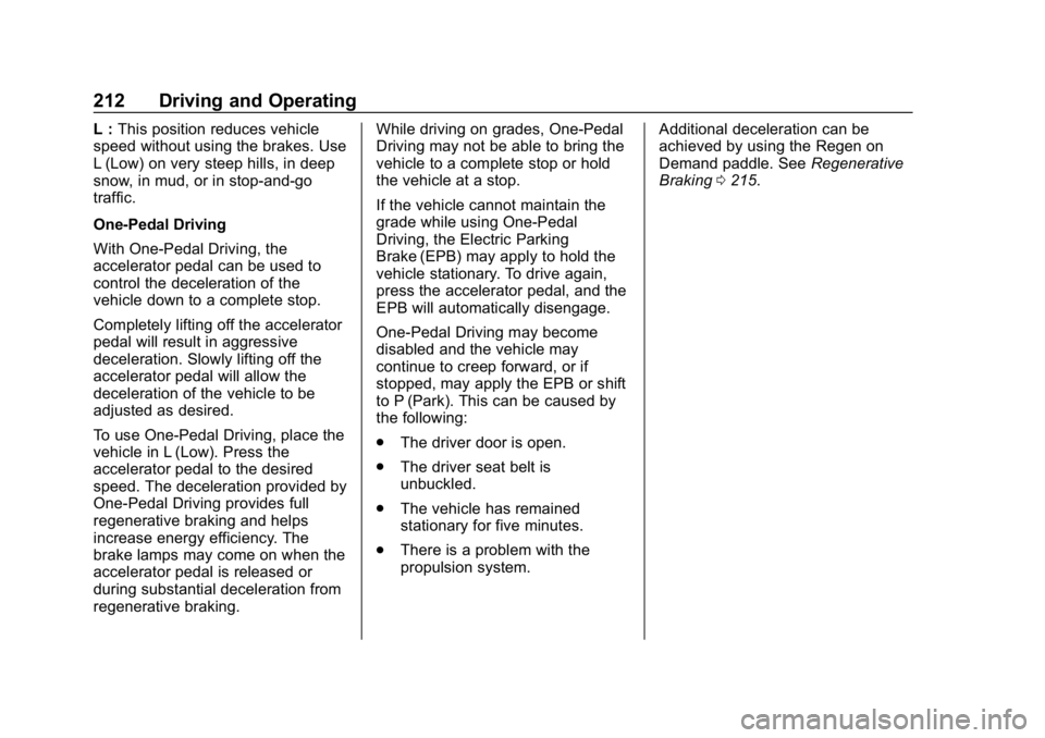 CHEVROLET BOLT EV 2018  Owners Manual Chevrolet BOLT EV Owner Manual (GMNA-Localizing-U.S./Canada/Mexico-
11434431) - 2018 - crc - 2/14/18
212 Driving and Operating
L :This position reduces vehicle
speed without using the brakes. Use
L (L