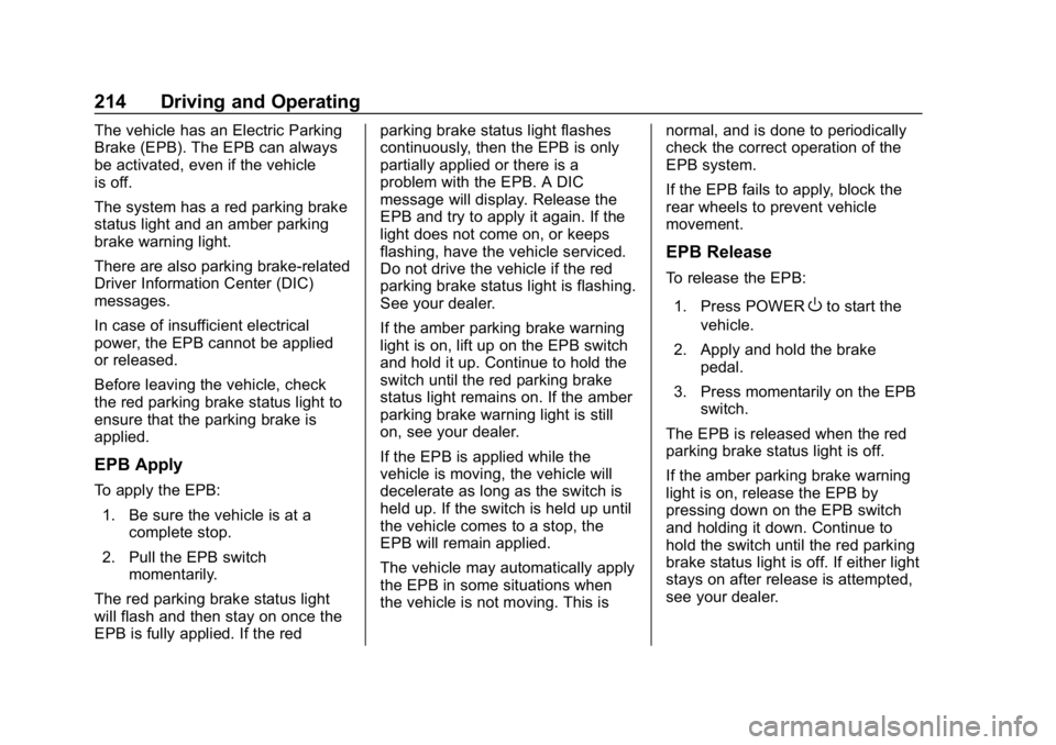 CHEVROLET BOLT EV 2018  Owners Manual Chevrolet BOLT EV Owner Manual (GMNA-Localizing-U.S./Canada/Mexico-
11434431) - 2018 - crc - 2/14/18
214 Driving and Operating
The vehicle has an Electric Parking
Brake (EPB). The EPB can always
be ac