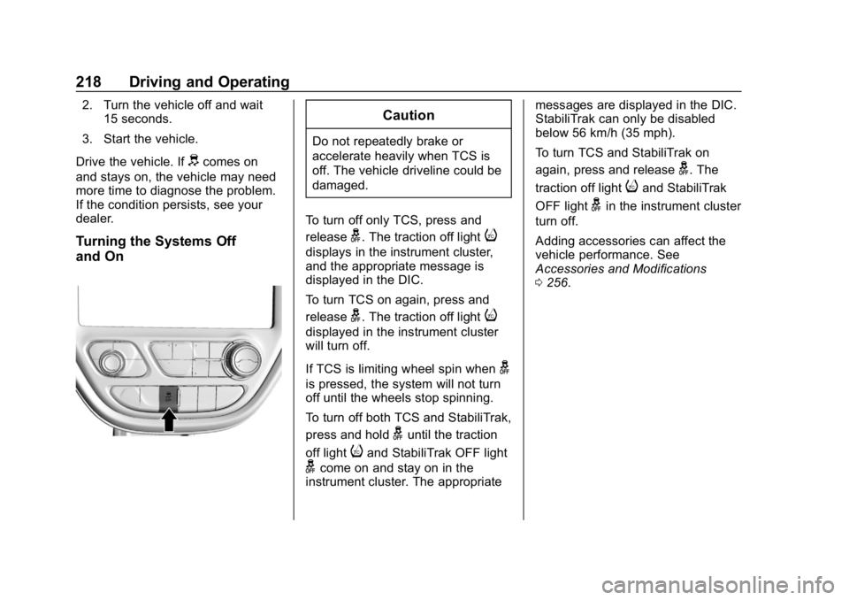 CHEVROLET BOLT EV 2018  Owners Manual Chevrolet BOLT EV Owner Manual (GMNA-Localizing-U.S./Canada/Mexico-
11434431) - 2018 - crc - 2/14/18
218 Driving and Operating
2. Turn the vehicle off and wait15 seconds.
3. Start the vehicle.
Drive t