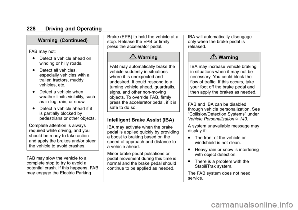 CHEVROLET BOLT EV 2018  Owners Manual Chevrolet BOLT EV Owner Manual (GMNA-Localizing-U.S./Canada/Mexico-
11434431) - 2018 - crc - 2/14/18
228 Driving and Operating
Warning (Continued)
FAB may not:. Detect a vehicle ahead on
winding or hi