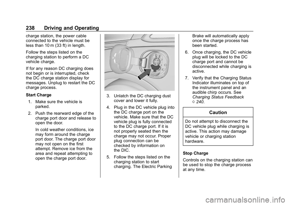 CHEVROLET BOLT EV 2018  Owners Manual Chevrolet BOLT EV Owner Manual (GMNA-Localizing-U.S./Canada/Mexico-
11434431) - 2018 - crc - 2/14/18
238 Driving and Operating
charge station, the power cable
connected to the vehicle must be
less tha