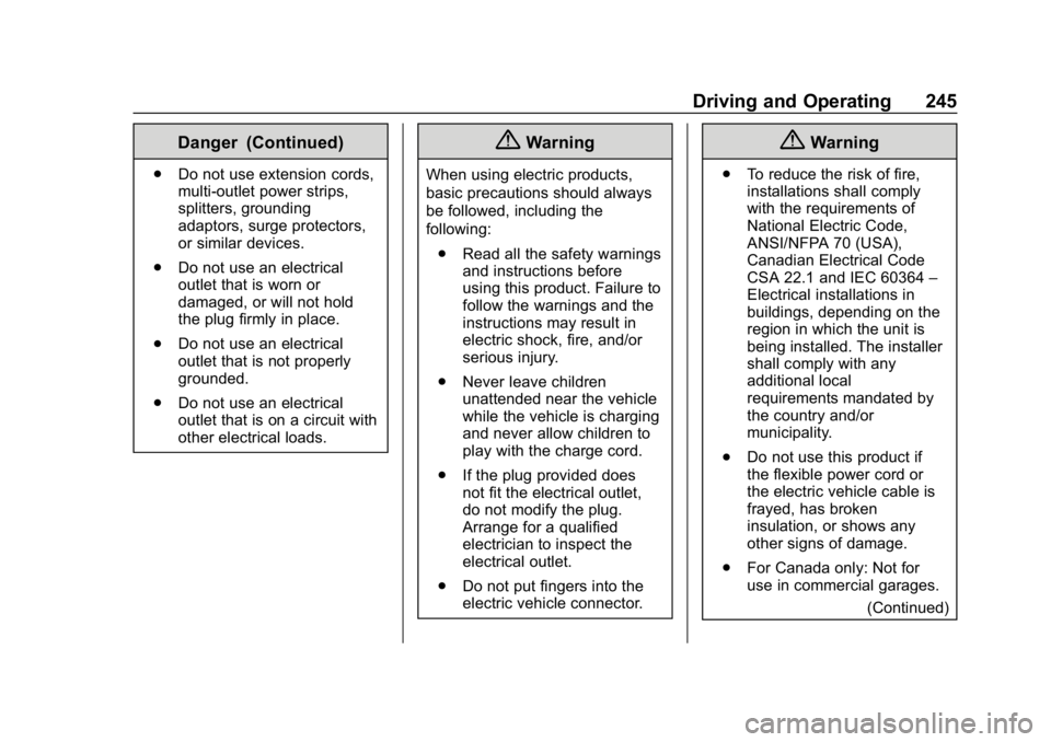 CHEVROLET BOLT EV 2018  Owners Manual Chevrolet BOLT EV Owner Manual (GMNA-Localizing-U.S./Canada/Mexico-
11434431) - 2018 - crc - 2/14/18
Driving and Operating 245
Danger (Continued)
.Do not use extension cords,
multi-outlet power strips