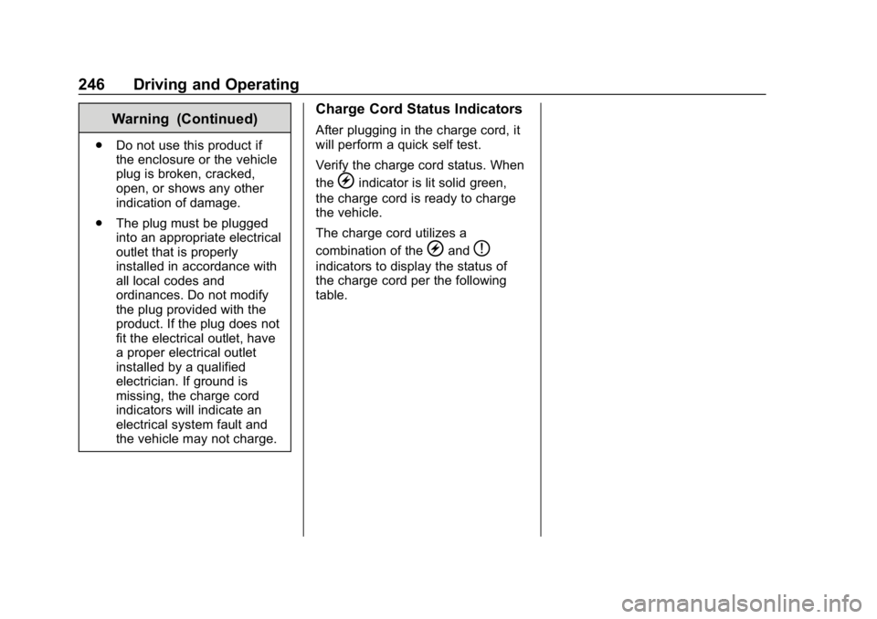 CHEVROLET BOLT EV 2018  Owners Manual Chevrolet BOLT EV Owner Manual (GMNA-Localizing-U.S./Canada/Mexico-
11434431) - 2018 - crc - 2/14/18
246 Driving and Operating
Warning (Continued)
.Do not use this product if
the enclosure or the vehi
