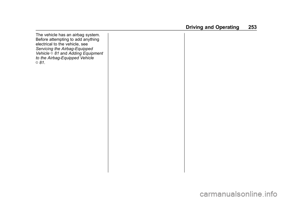 CHEVROLET BOLT EV 2018  Owners Manual Chevrolet BOLT EV Owner Manual (GMNA-Localizing-U.S./Canada/Mexico-
11434431) - 2018 - crc - 2/14/18
Driving and Operating 253
The vehicle has an airbag system.
Before attempting to add anything
elect