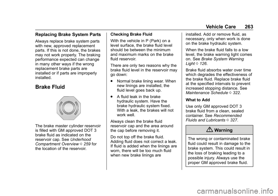 CHEVROLET BOLT EV 2018  Owners Manual Chevrolet BOLT EV Owner Manual (GMNA-Localizing-U.S./Canada/Mexico-
11434431) - 2018 - crc - 2/14/18
Vehicle Care 263
Replacing Brake System Parts
Always replace brake system parts
with new, approved 