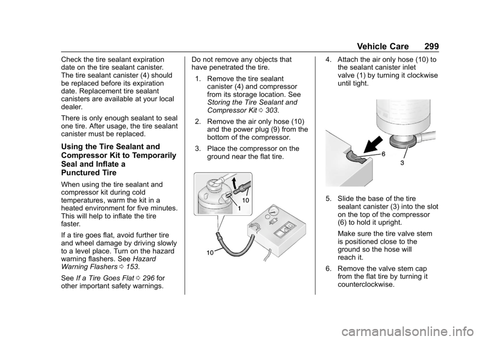 CHEVROLET BOLT EV 2018  Owners Manual Chevrolet BOLT EV Owner Manual (GMNA-Localizing-U.S./Canada/Mexico-
11434431) - 2018 - crc - 2/14/18
Vehicle Care 299
Check the tire sealant expiration
date on the tire sealant canister.
The tire seal