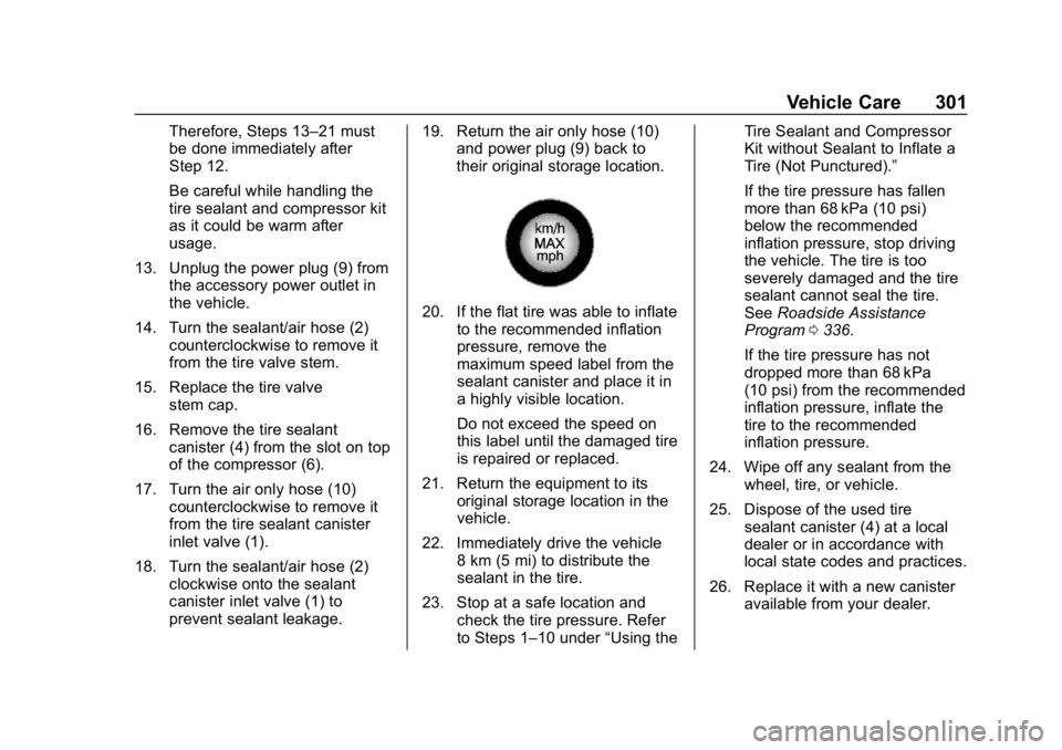 CHEVROLET BOLT EV 2018  Owners Manual Chevrolet BOLT EV Owner Manual (GMNA-Localizing-U.S./Canada/Mexico-
11434431) - 2018 - crc - 2/14/18
Vehicle Care 301
Therefore, Steps 13–21 must
be done immediately after
Step 12.
Be careful while 