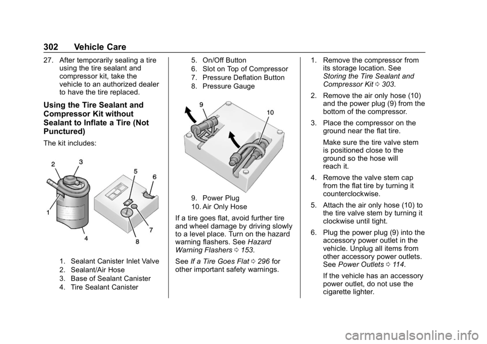 CHEVROLET BOLT EV 2018  Owners Manual Chevrolet BOLT EV Owner Manual (GMNA-Localizing-U.S./Canada/Mexico-
11434431) - 2018 - crc - 2/14/18
302 Vehicle Care
27. After temporarily sealing a tireusing the tire sealant and
compressor kit, tak