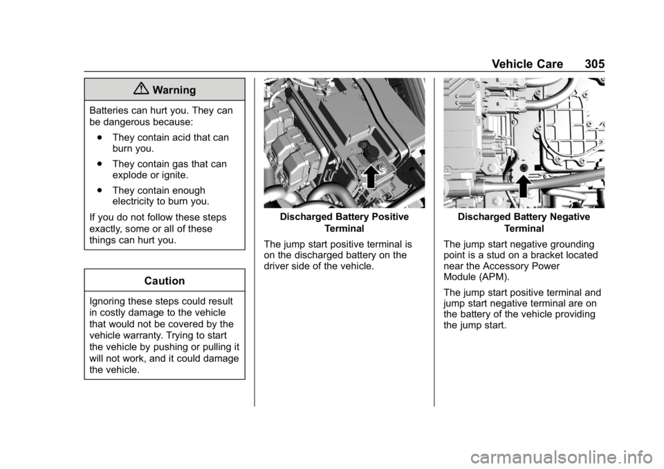 CHEVROLET BOLT EV 2018  Owners Manual Chevrolet BOLT EV Owner Manual (GMNA-Localizing-U.S./Canada/Mexico-
11434431) - 2018 - crc - 2/14/18
Vehicle Care 305
{Warning
Batteries can hurt you. They can
be dangerous because:. They contain acid