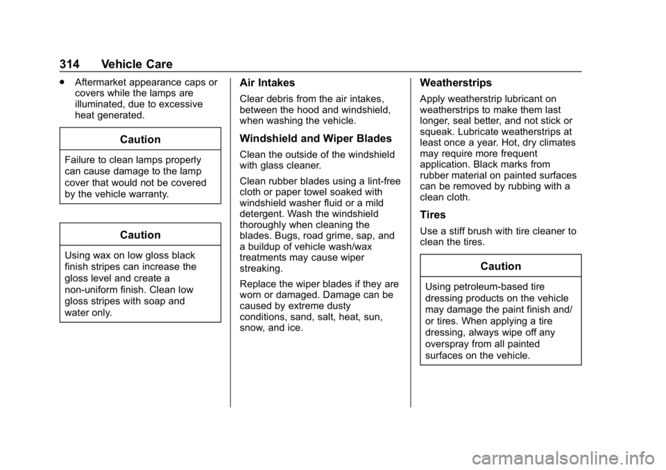 CHEVROLET BOLT EV 2018  Owners Manual Chevrolet BOLT EV Owner Manual (GMNA-Localizing-U.S./Canada/Mexico-
11434431) - 2018 - crc - 2/14/18
314 Vehicle Care
.Aftermarket appearance caps or
covers while the lamps are
illuminated, due to exc
