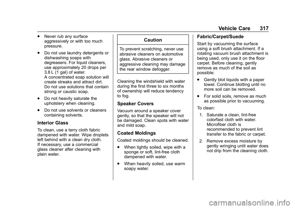 CHEVROLET BOLT EV 2018  Owners Manual Chevrolet BOLT EV Owner Manual (GMNA-Localizing-U.S./Canada/Mexico-
11434431) - 2018 - crc - 2/14/18
Vehicle Care 317
.Never rub any surface
aggressively or with too much
pressure.
. Do not use laundr