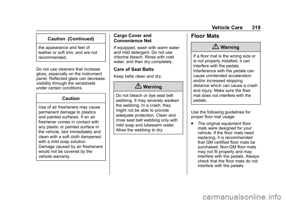 CHEVROLET BOLT EV 2018  Owners Manual Chevrolet BOLT EV Owner Manual (GMNA-Localizing-U.S./Canada/Mexico-
11434431) - 2018 - crc - 2/14/18
Vehicle Care 319
Caution (Continued)
the appearance and feel of
leather or soft trim, and are not
r