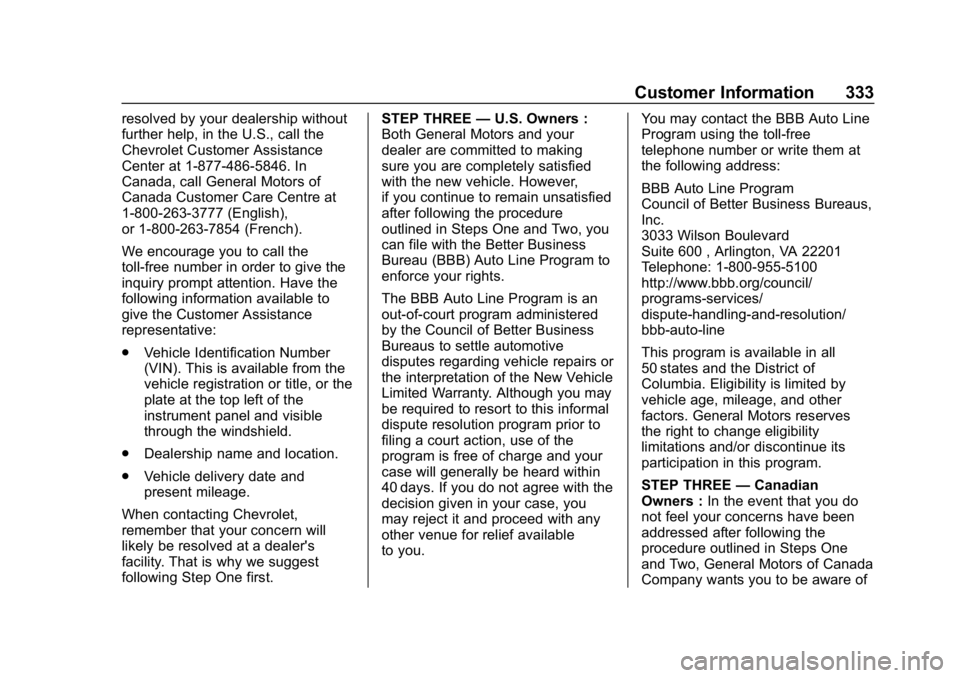 CHEVROLET BOLT EV 2018  Owners Manual Chevrolet BOLT EV Owner Manual (GMNA-Localizing-U.S./Canada/Mexico-
11434431) - 2018 - crc - 2/14/18
Customer Information 333
resolved by your dealership without
further help, in the U.S., call the
Ch