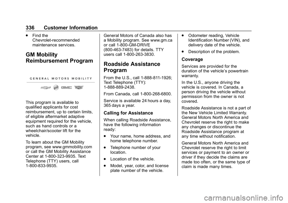 CHEVROLET BOLT EV 2018  Owners Manual Chevrolet BOLT EV Owner Manual (GMNA-Localizing-U.S./Canada/Mexico-
11434431) - 2018 - crc - 2/14/18
336 Customer Information
.Find the
Chevrolet-recommended
maintenance services.
GM Mobility
Reimburs