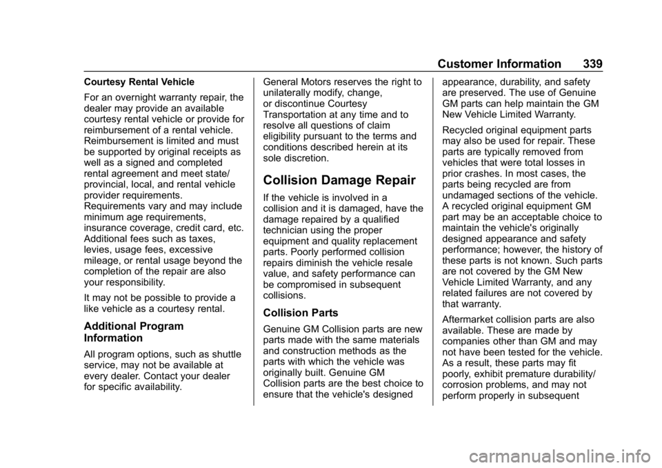 CHEVROLET BOLT EV 2018  Owners Manual Chevrolet BOLT EV Owner Manual (GMNA-Localizing-U.S./Canada/Mexico-
11434431) - 2018 - crc - 2/14/18
Customer Information 339
Courtesy Rental Vehicle
For an overnight warranty repair, the
dealer may p