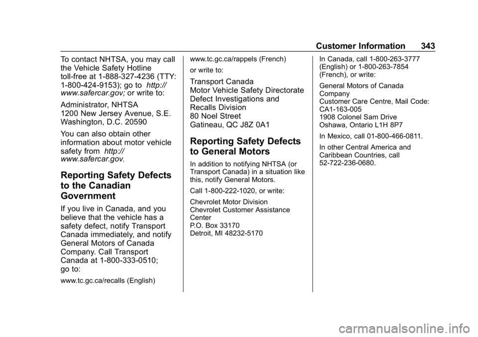CHEVROLET BOLT EV 2018  Owners Manual Chevrolet BOLT EV Owner Manual (GMNA-Localizing-U.S./Canada/Mexico-
11434431) - 2018 - crc - 2/14/18
Customer Information 343
To contact NHTSA, you may call
the Vehicle Safety Hotline
toll-free at 1-8