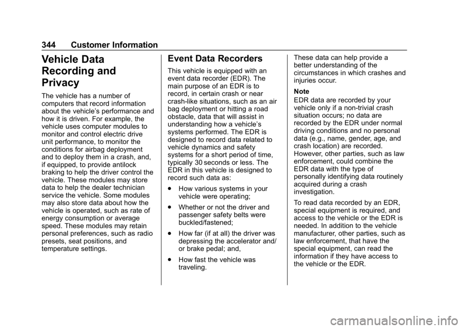 CHEVROLET BOLT EV 2018  Owners Manual Chevrolet BOLT EV Owner Manual (GMNA-Localizing-U.S./Canada/Mexico-
11434431) - 2018 - crc - 2/14/18
344 Customer Information
Vehicle Data
Recording and
Privacy
The vehicle has a number of
computers t