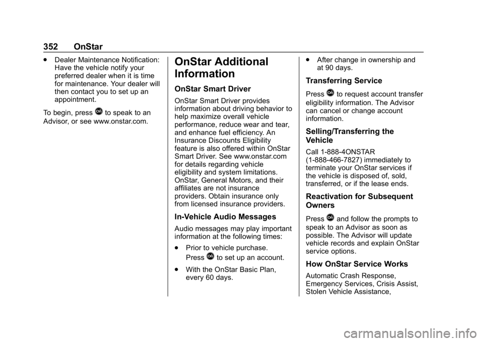 CHEVROLET BOLT EV 2018  Owners Manual Chevrolet BOLT EV Owner Manual (GMNA-Localizing-U.S./Canada/Mexico-
11434431) - 2018 - crc - 2/14/18
352 OnStar
.Dealer Maintenance Notification:
Have the vehicle notify your
preferred dealer when it 