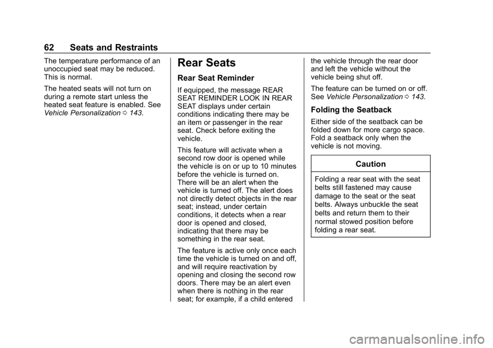 CHEVROLET BOLT EV 2018  Owners Manual Chevrolet BOLT EV Owner Manual (GMNA-Localizing-U.S./Canada/Mexico-
11434431) - 2018 - crc - 2/14/18
62 Seats and Restraints
The temperature performance of an
unoccupied seat may be reduced.
This is n