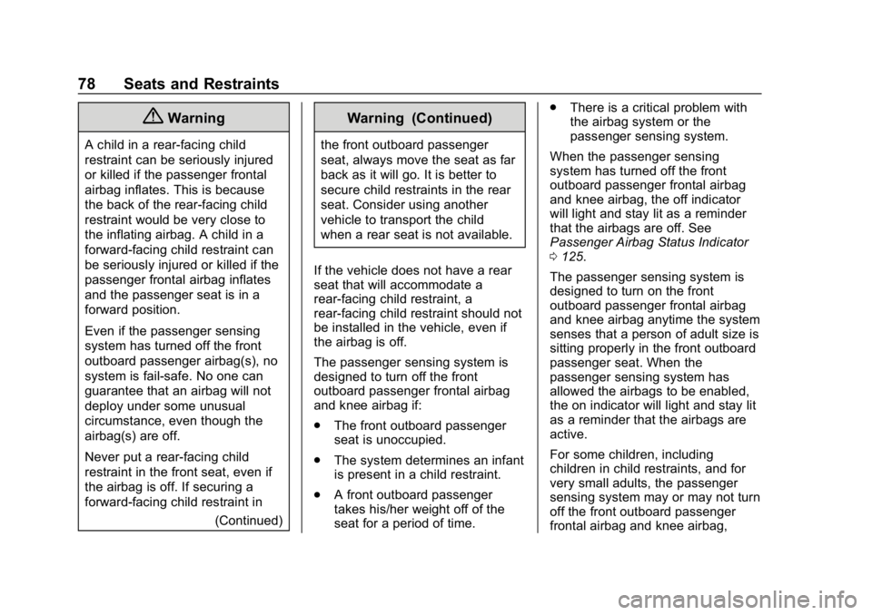 CHEVROLET BOLT EV 2018  Owners Manual Chevrolet BOLT EV Owner Manual (GMNA-Localizing-U.S./Canada/Mexico-
11434431) - 2018 - crc - 2/14/18
78 Seats and Restraints
{Warning
A child in a rear-facing child
restraint can be seriously injured
