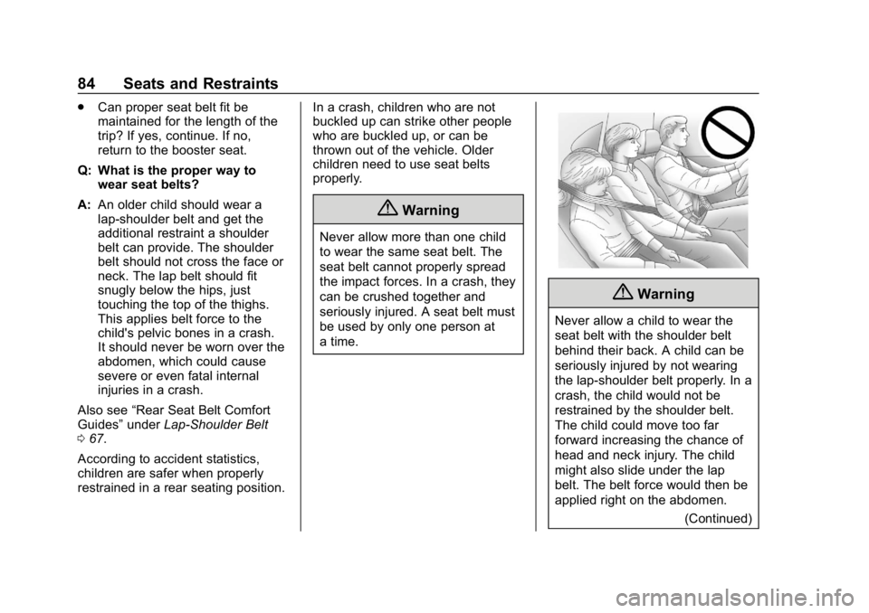 CHEVROLET BOLT EV 2018  Owners Manual Chevrolet BOLT EV Owner Manual (GMNA-Localizing-U.S./Canada/Mexico-
11434431) - 2018 - crc - 2/14/18
84 Seats and Restraints
.Can proper seat belt fit be
maintained for the length of the
trip? If yes,