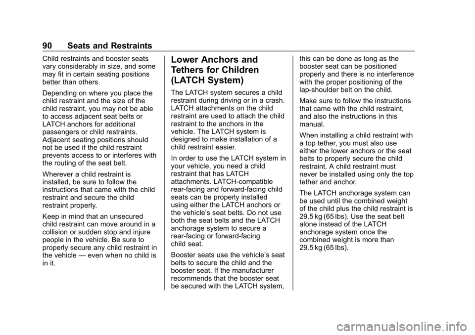 CHEVROLET BOLT EV 2018  Owners Manual Chevrolet BOLT EV Owner Manual (GMNA-Localizing-U.S./Canada/Mexico-
11434431) - 2018 - crc - 2/14/18
90 Seats and Restraints
Child restraints and booster seats
vary considerably in size, and some
may 