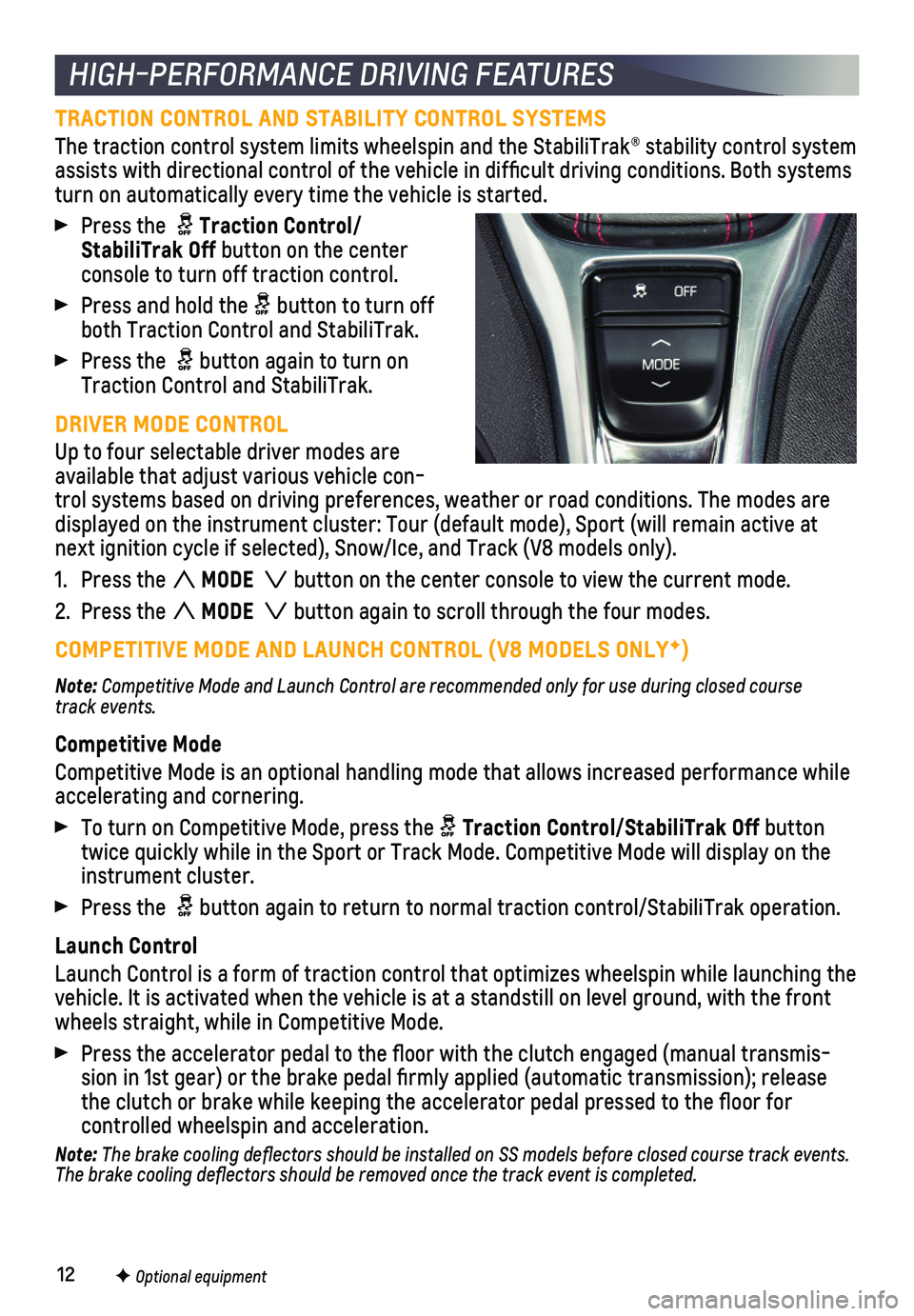 CHEVROLET CAMARO 2018  Get To Know Guide 12
TRACTION CONTROL AND STABILITY CONTROL SYSTEMS
The traction control system limits wheelspin and the StabiliTrak® sta\
bility control  system assists with directional control of the vehicle in diff