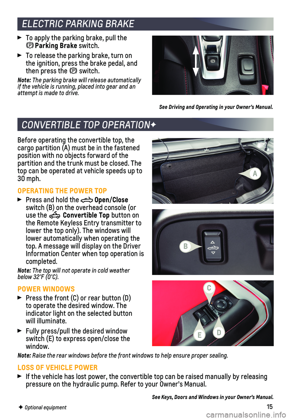 CHEVROLET CAMARO 2018 Get To Know Guide 15
Before operating the convertible top, the cargo partition (A) must be in the fastened position with no objects forward of the partition and the trunk must be closed. The top can be operated at vehi CHEVROLET CAMARO 2018 Get To Know Guide 15
Before operating the convertible top, the cargo partition (A) must be in the fastened position with no objects forward of the partition and the trunk must be closed. The top can be operated at vehi