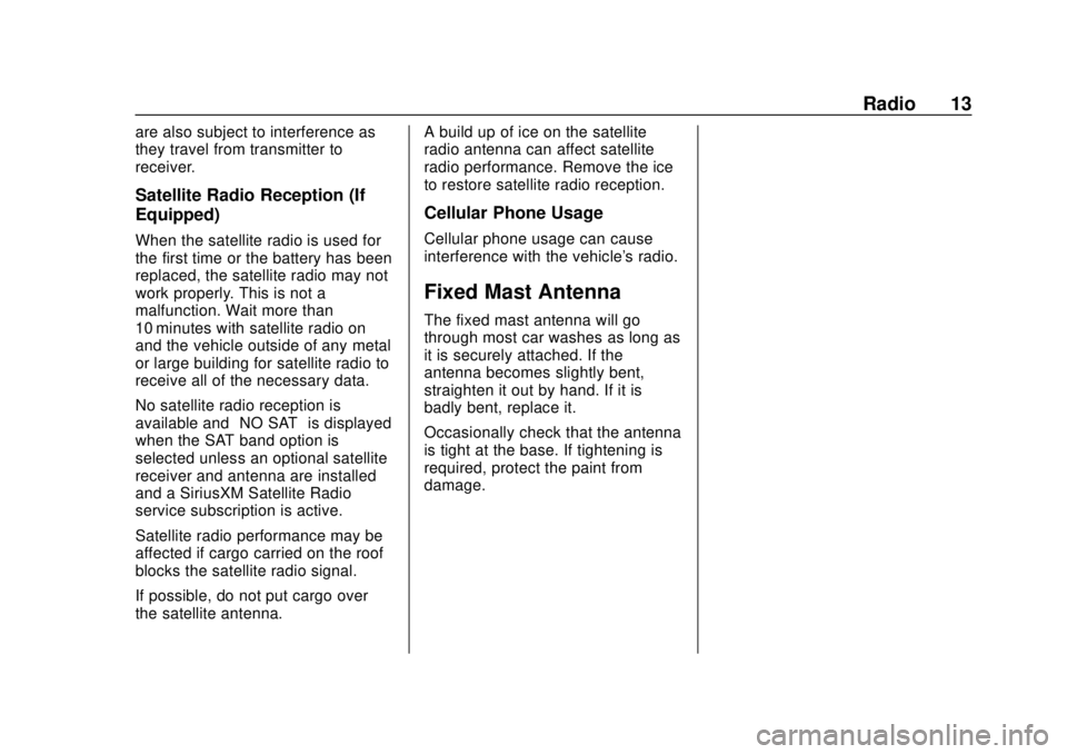 CHEVROLET CITY EXPRESS 2018  Infotainment System Guide Chevrolet City Express Infotainment System (GMNA-Localizing-U.S./Canada-
11683801) - 2018 - crc - 7/12/17
Radio 13
are also subject to interference as
they travel from transmitter to
receiver.
Satelli