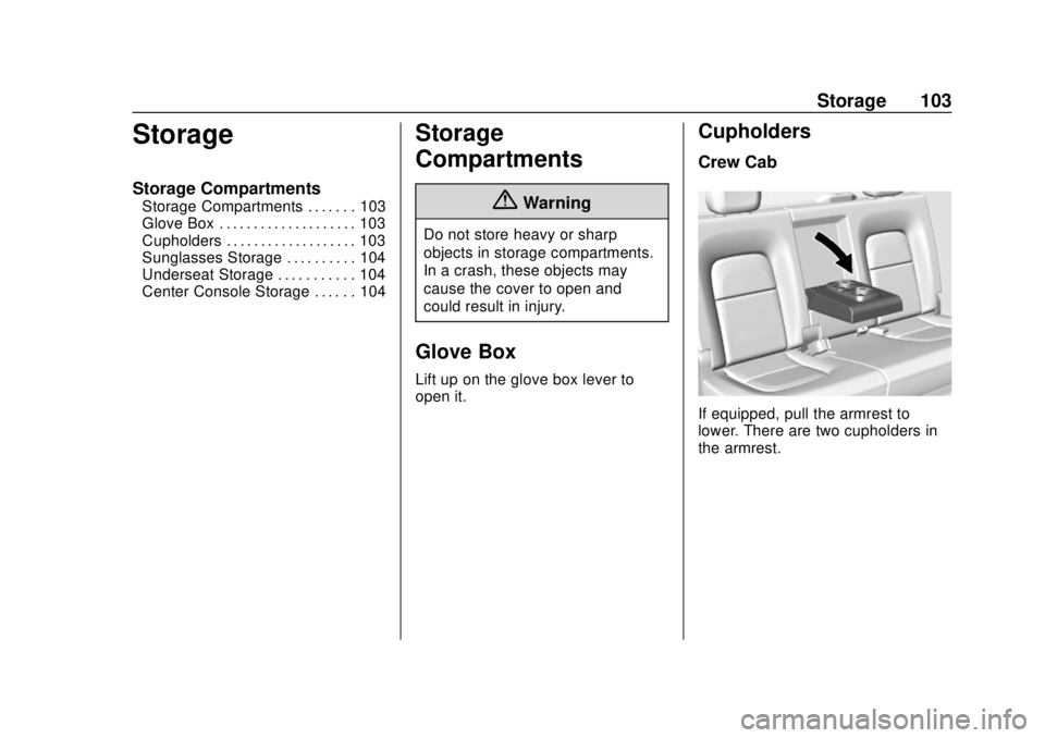 CHEVROLET COLORADO 2018  Owners Manual Chevrolet Colorado Owner Manual (GMNA-Localizing-U.S./Canada/Mexico-
11349743) - 2018 - crc - 10/12/17
Storage 103
Storage
Storage Compartments
Storage Compartments . . . . . . . 103
Glove Box . . . .