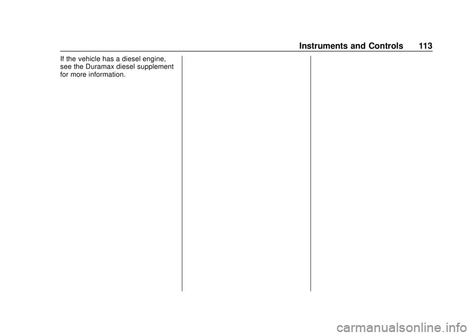 CHEVROLET COLORADO 2018  Owners Manual Chevrolet Colorado Owner Manual (GMNA-Localizing-U.S./Canada/Mexico-
11349743) - 2018 - crc - 10/12/17
Instruments and Controls 113
If the vehicle has a diesel engine,
see the Duramax diesel supplemen
