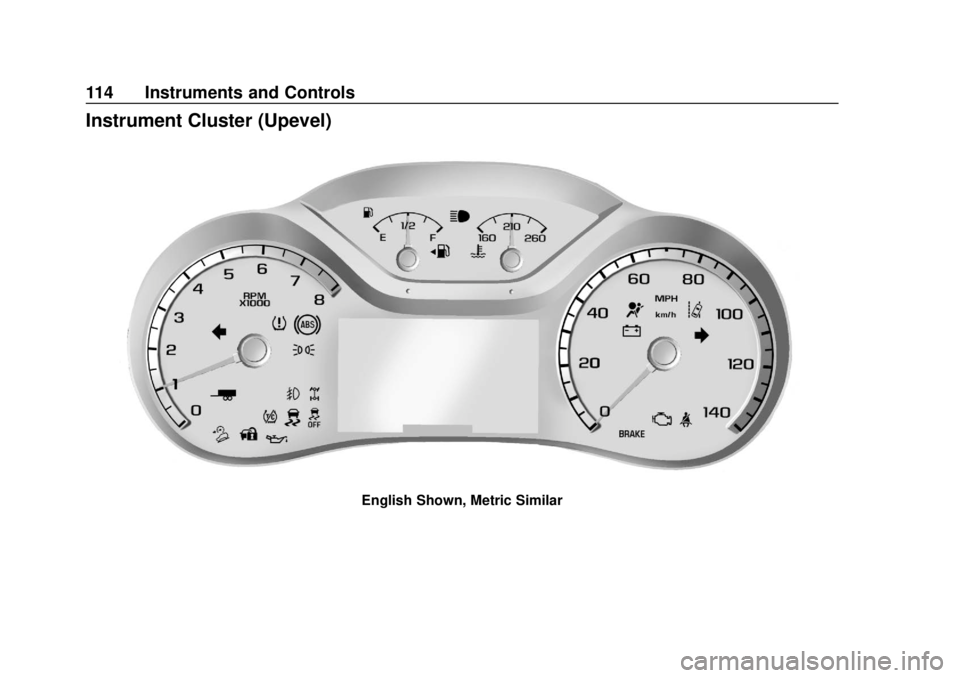 CHEVROLET COLORADO 2018  Owners Manual Chevrolet Colorado Owner Manual (GMNA-Localizing-U.S./Canada/Mexico-
11349743) - 2018 - crc - 10/12/17
114 Instruments and Controls
Instrument Cluster (Upevel)
English Shown, Metric Similar 
