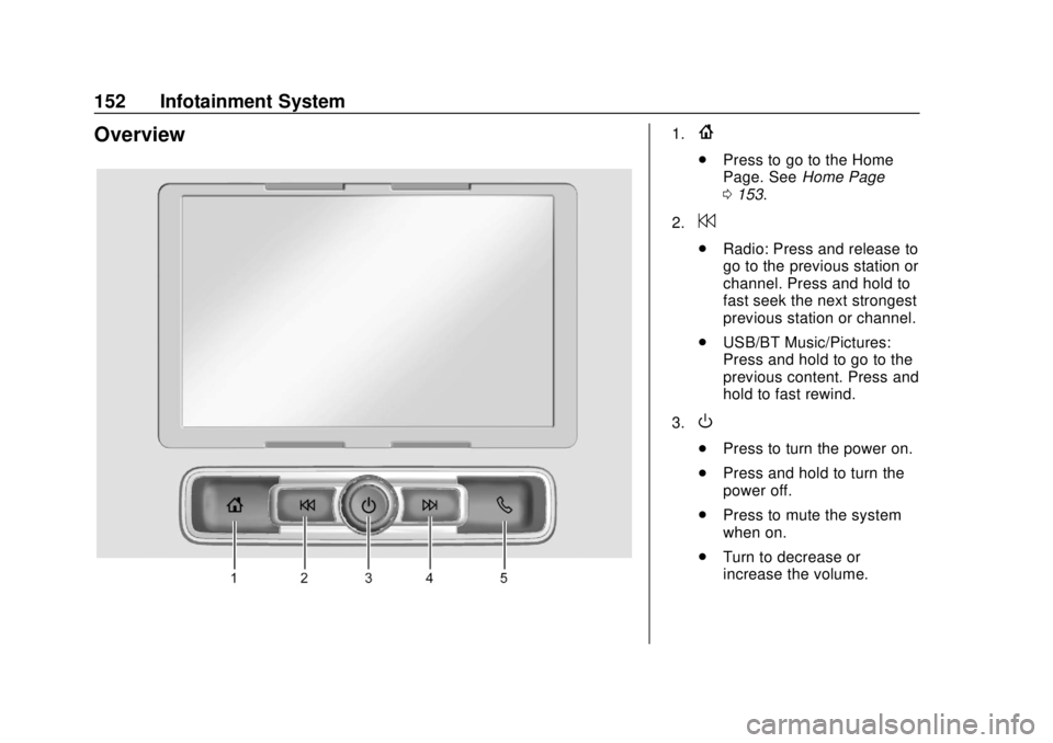 CHEVROLET COLORADO 2018  Owners Manual Chevrolet Colorado Owner Manual (GMNA-Localizing-U.S./Canada/Mexico-
11349743) - 2018 - crc - 10/12/17
152 Infotainment System
Overview1.{
.Press to go to the Home
Page. See Home Page
0 153.
2.
7
. Ra