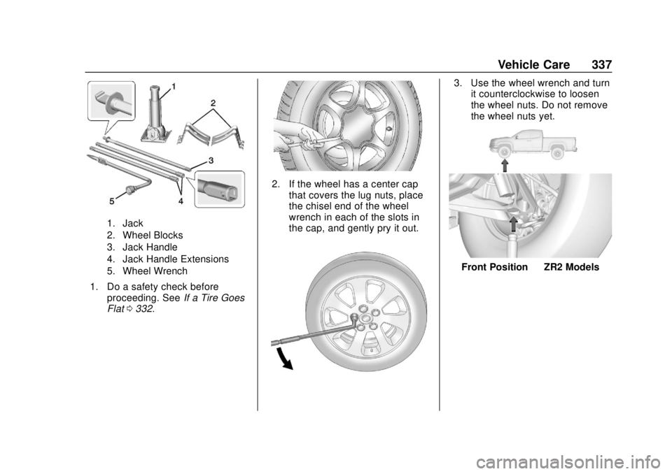 CHEVROLET COLORADO 2018  Owners Manual Chevrolet Colorado Owner Manual (GMNA-Localizing-U.S./Canada/Mexico-
11349743) - 2018 - crc - 10/12/17
Vehicle Care 337
1. Jack
2. Wheel Blocks
3. Jack Handle
4. Jack Handle Extensions
5. Wheel Wrench