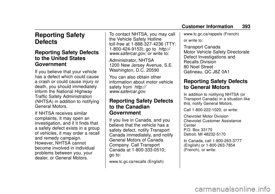 CHEVROLET COLORADO 2018 Owners Manual Chevrolet Colorado Owner Manual (GMNA-Localizing-U.S./Canada/Mexico-
11349743) - 2018 - crc - 10/12/17
Customer Information 393
Reporting Safety
Defects
Reporting Safety Defects
to the United States
G CHEVROLET COLORADO 2018 Owners Manual Chevrolet Colorado Owner Manual (GMNA-Localizing-U.S./Canada/Mexico-
11349743) - 2018 - crc - 10/12/17
Customer Information 393
Reporting Safety
Defects
Reporting Safety Defects
to the United States
G