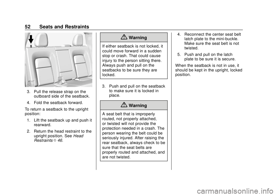 CHEVROLET COLORADO 2018 Owners Manual Chevrolet Colorado Owner Manual (GMNA-Localizing-U.S./Canada/Mexico-
11349743) - 2018 - crc - 10/12/17
52 Seats and Restraints
3. Pull the release strap on theoutboard side of the seatback.
4. Fold th CHEVROLET COLORADO 2018 Owners Manual Chevrolet Colorado Owner Manual (GMNA-Localizing-U.S./Canada/Mexico-
11349743) - 2018 - crc - 10/12/17
52 Seats and Restraints
3. Pull the release strap on theoutboard side of the seatback.
4. Fold th